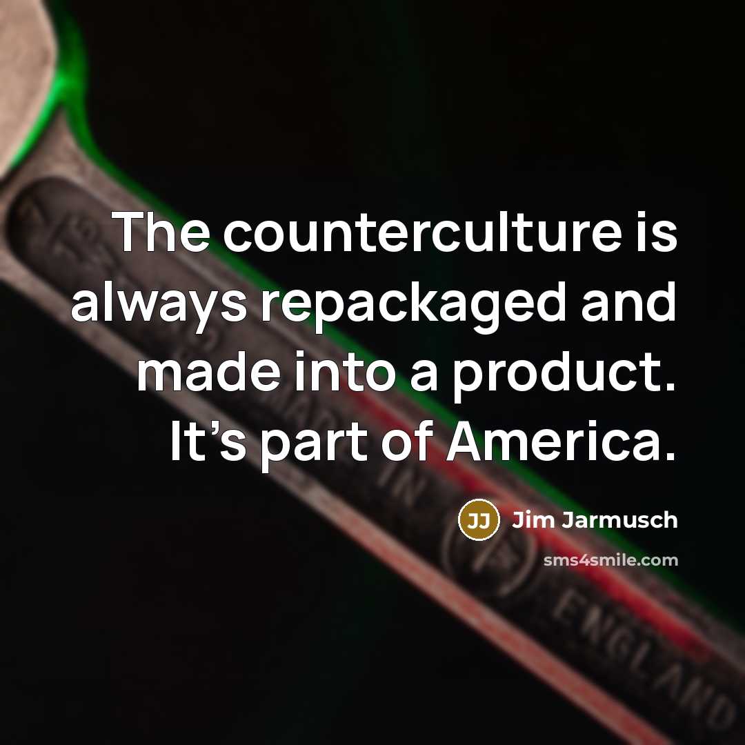 “The counterculture is always repackaged and made into a product.…” quote by Jim Jarmusch
