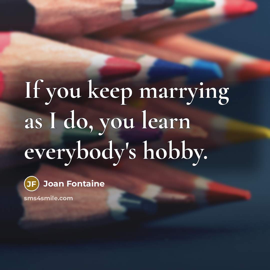“If you keep marrying as I do, you learn everybody's…” quote by Joan Fontaine