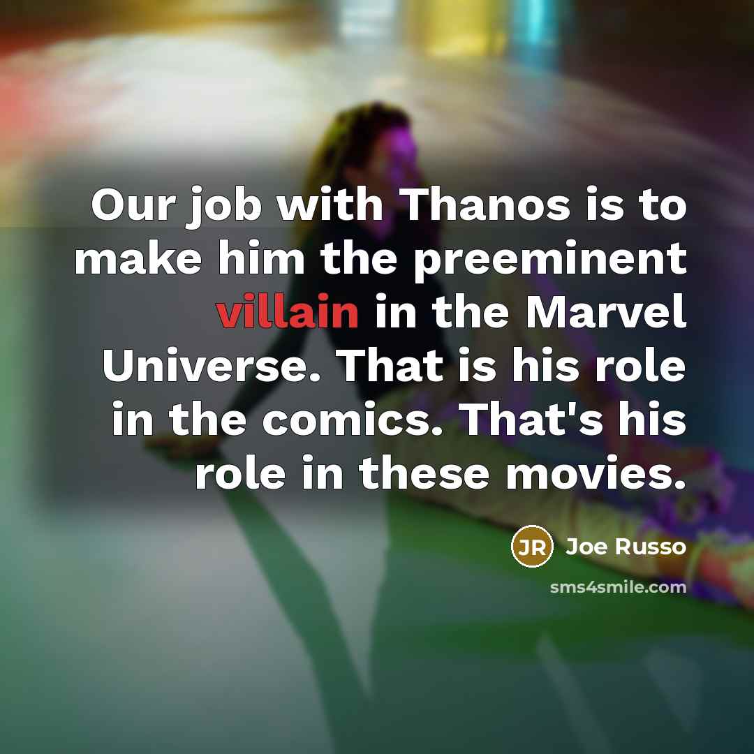 “Our job with Thanos is to make him the preeminent…” quote by Joe Russo