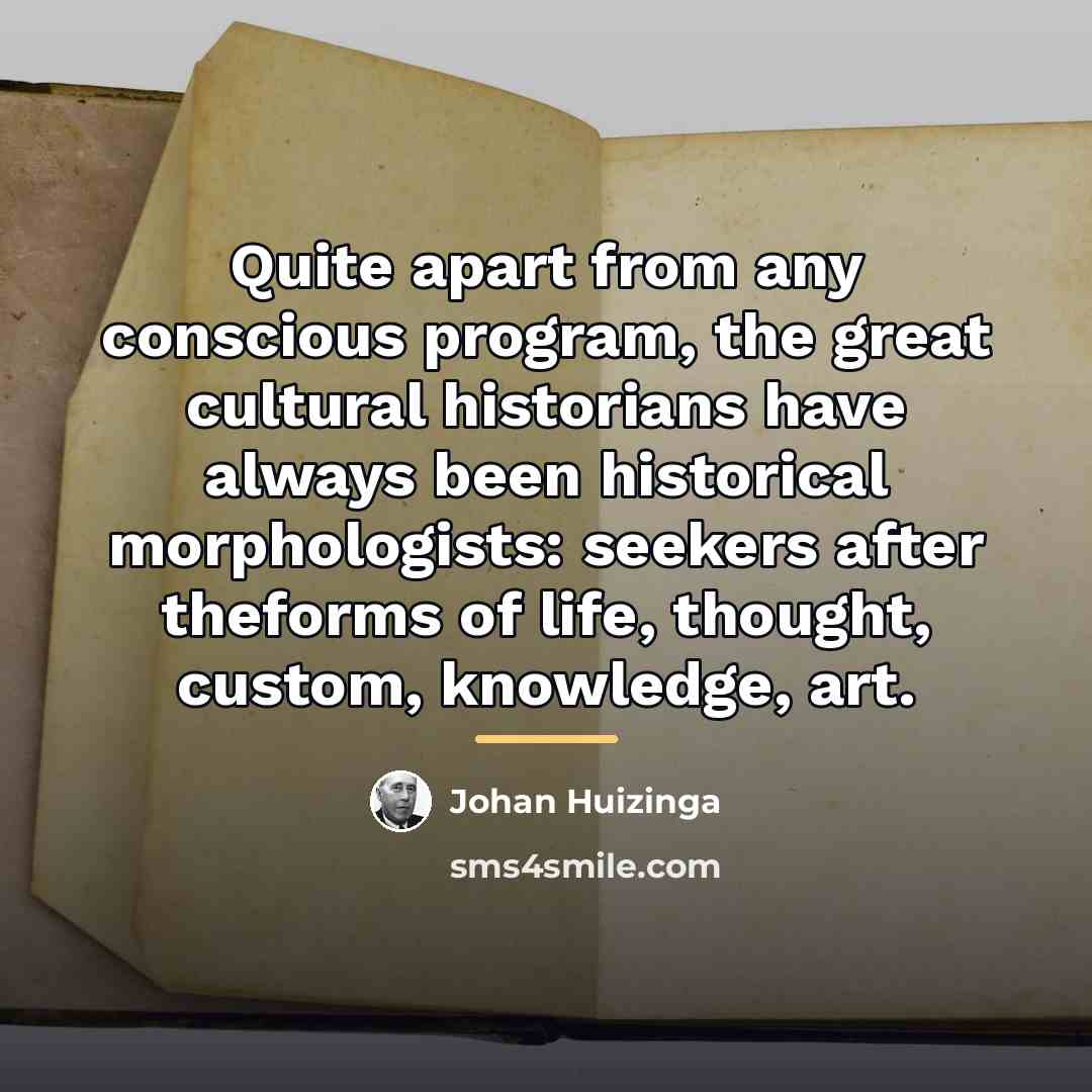 “Quite apart from any conscious program, the great cultural historians…” quote by Johan Huizinga