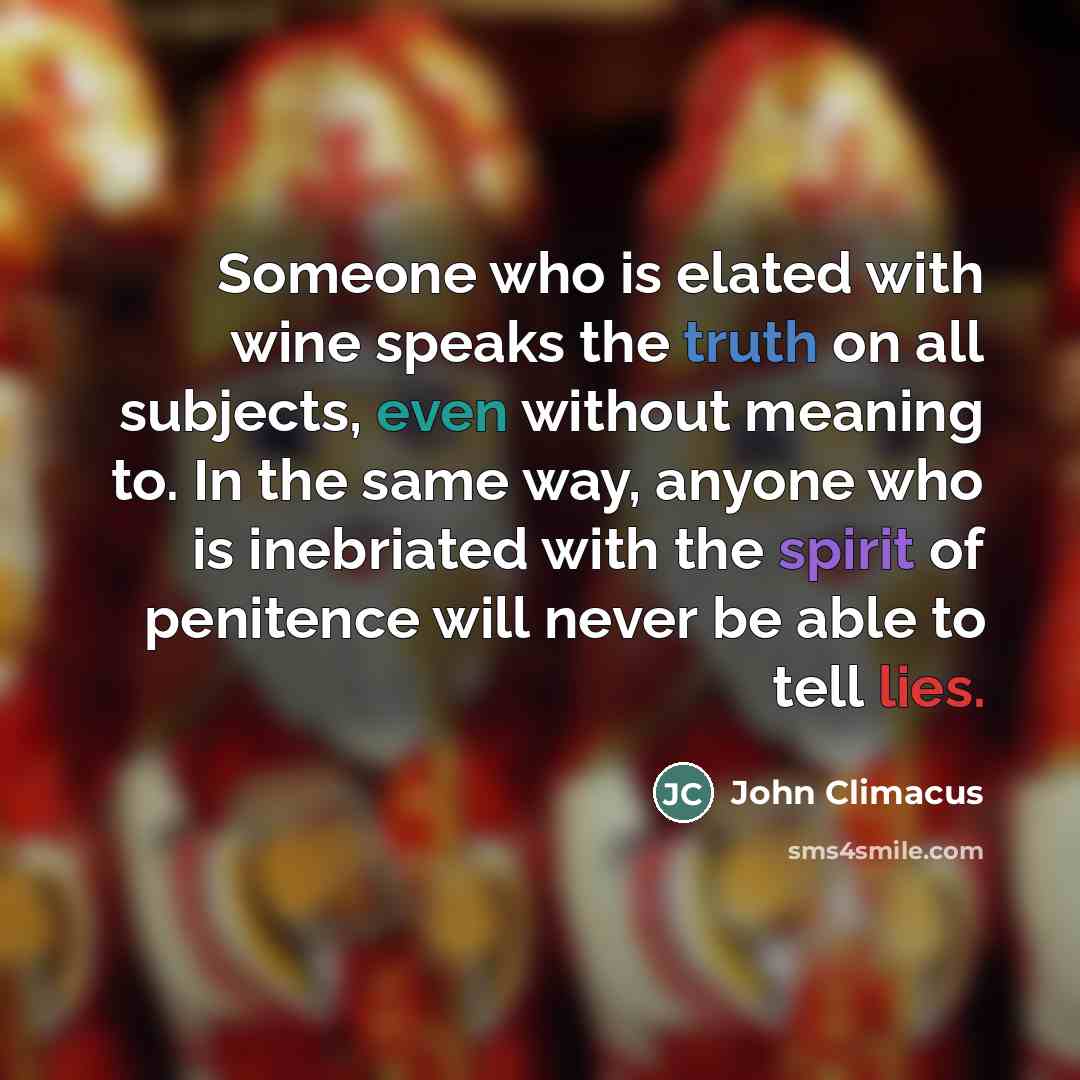 “Someone who is elated with wine speaks the truth on…” quote by John Climacus