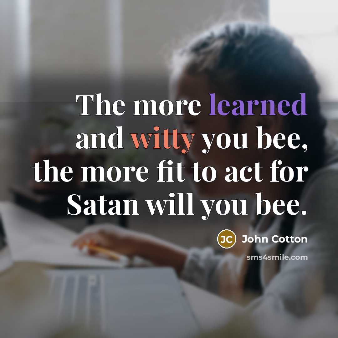 “The more learned and witty you bee, the more fit…” quote by John Cotton