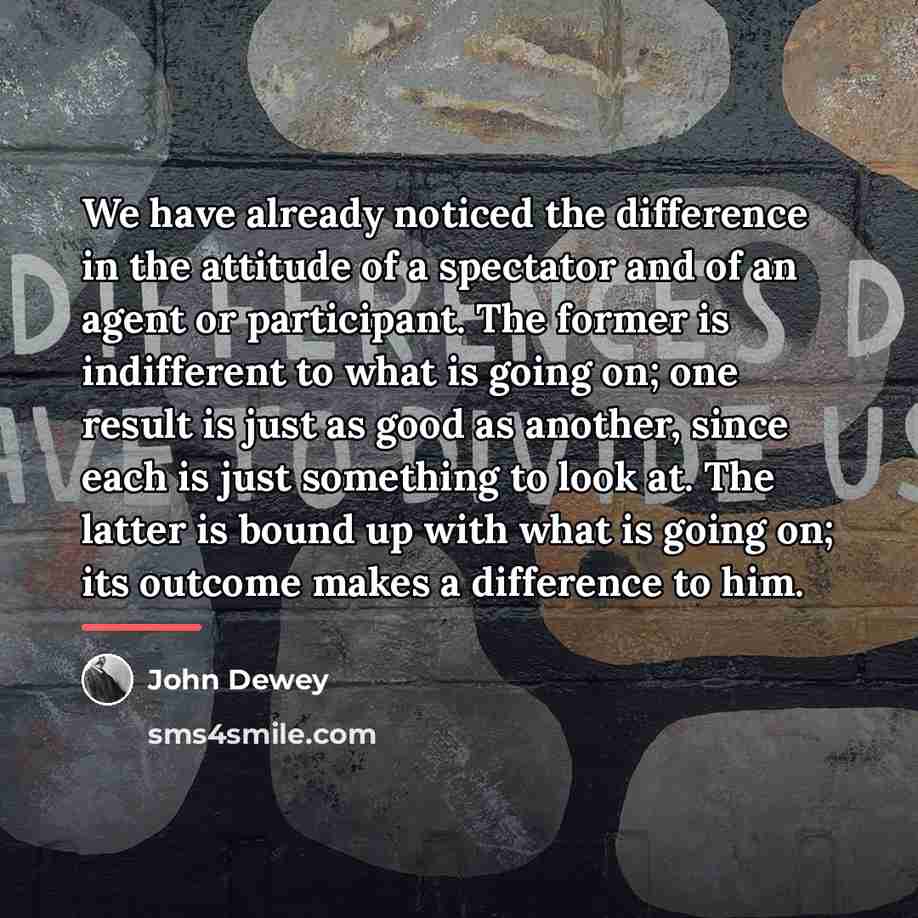 “We have already noticed the difference in the attitude of…” quote by John Dewey
