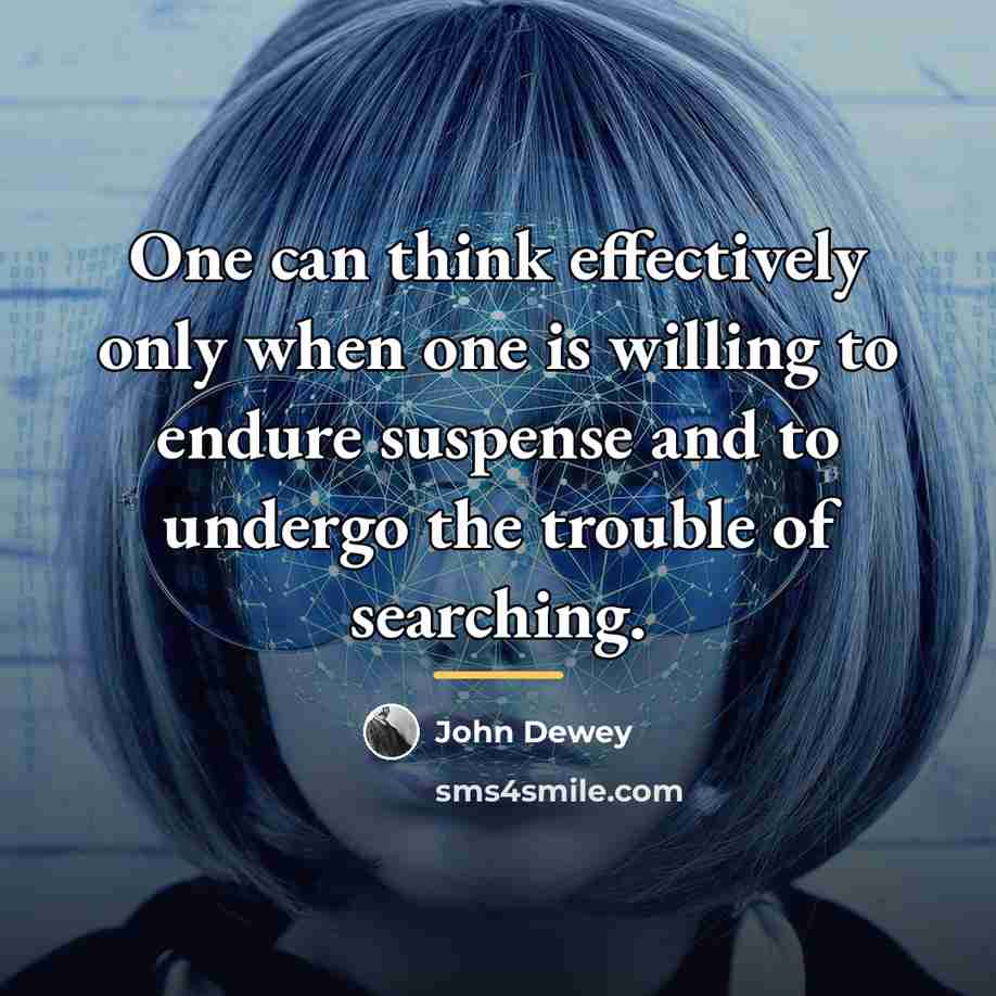 “One can think effectively only when one is willing to…” quote by John Dewey