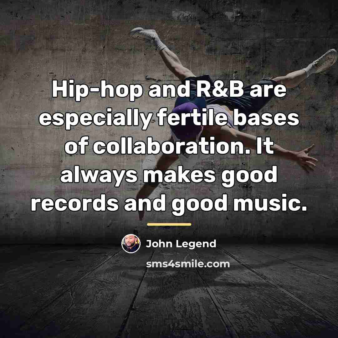 “Hip-hop and R&B are especially fertile bases of collaboration. It…” quote by John Legend