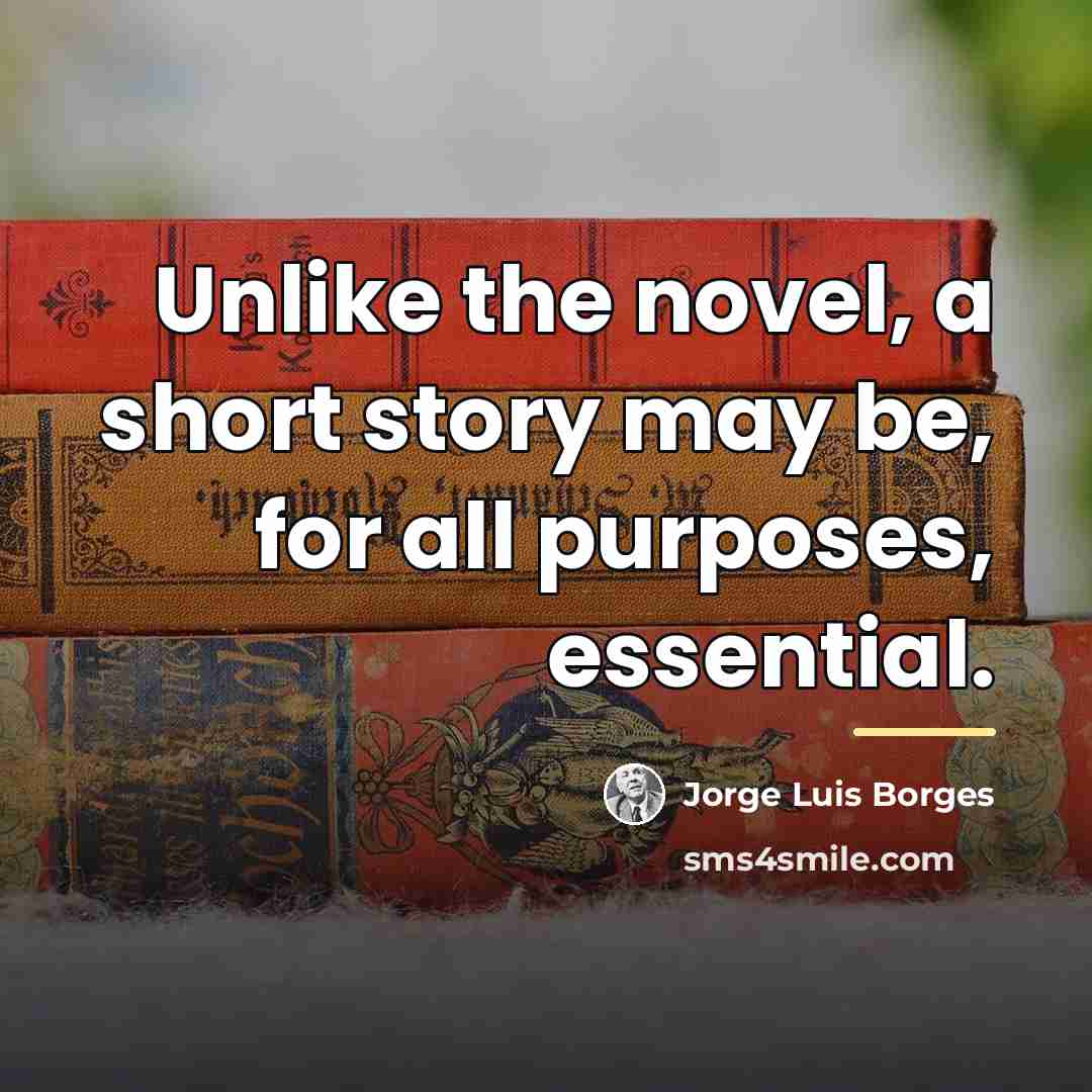 “Unlike the novel, a short story may be, for all…” quote by Jorge Luis Borges