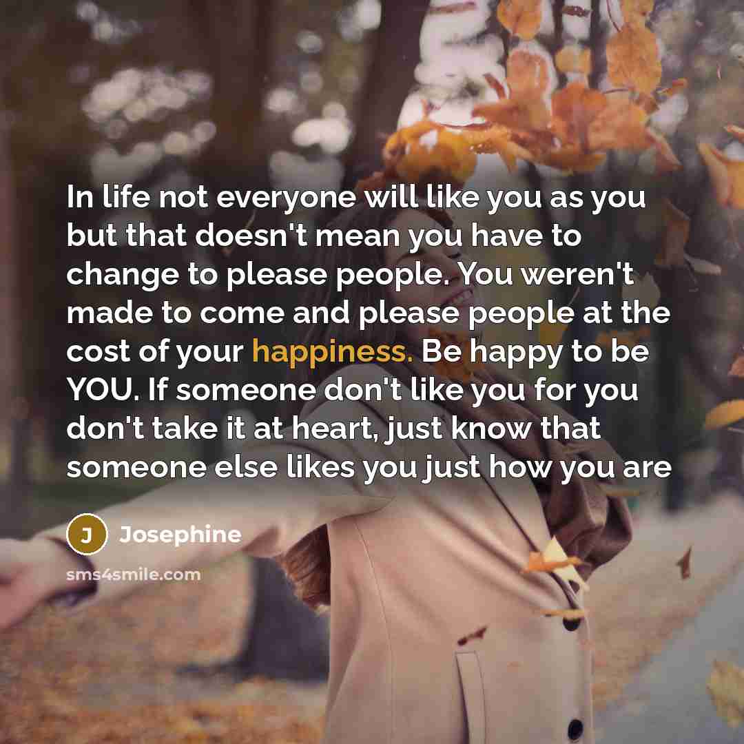“In life not everyone will like you as you but…” quote by Josephine