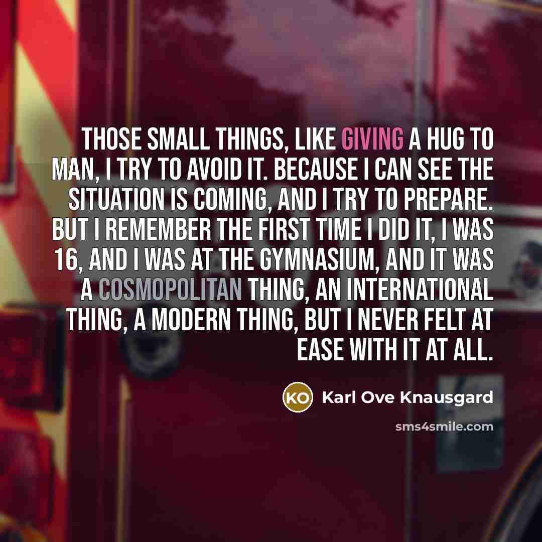 “Those small things, like giving a hug to man, I…” quote by Karl Ove Knausgard