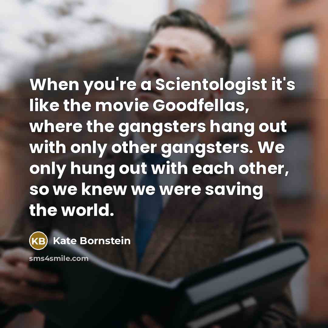 “When you're a Scientologist it's like the movie Goodfellas, where…” quote by Kate Bornstein