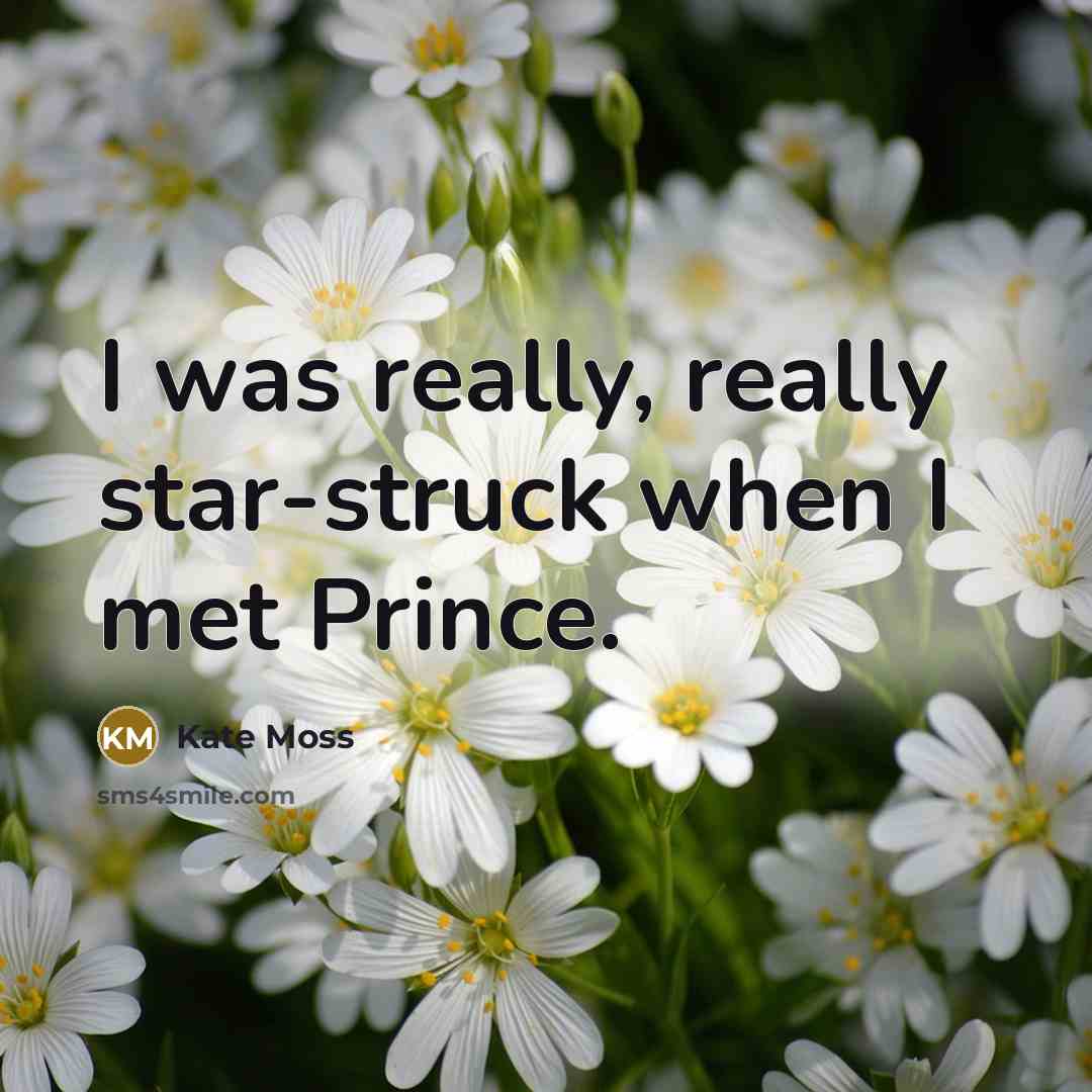 “I was really, really star-struck when I met Prince.” quote by Kate Moss