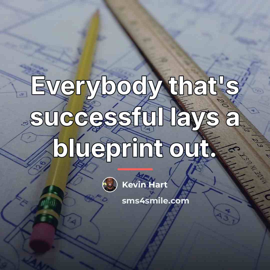 “Everybody that's successful lays a blueprint out.…” quote by Kevin Hart