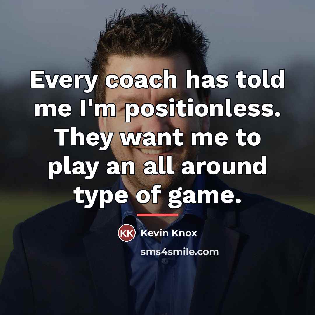 “Every coach has told me I'm positionless. They want me…” quote by Kevin Knox
