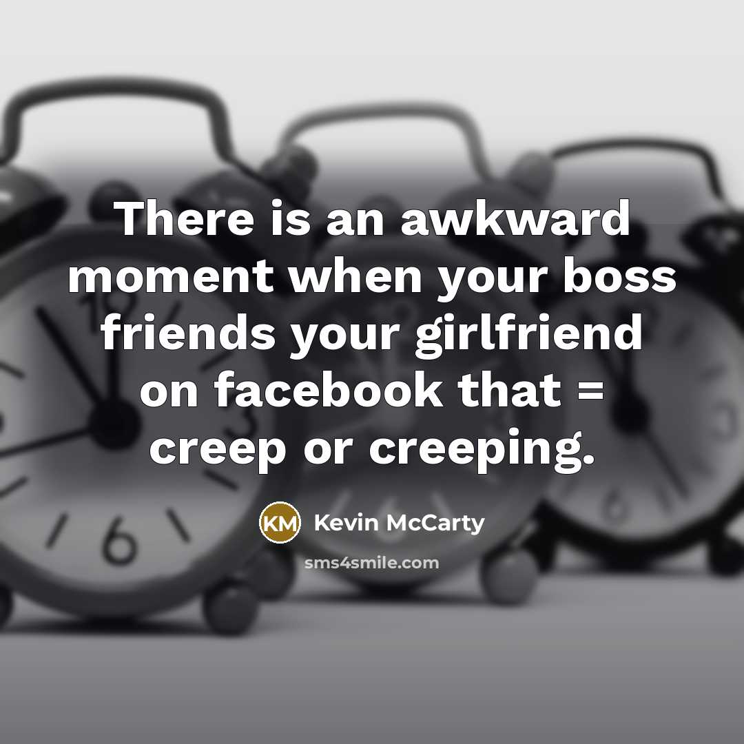 “There is an awkward moment when your boss friends your…” quote by Kevin McCarty