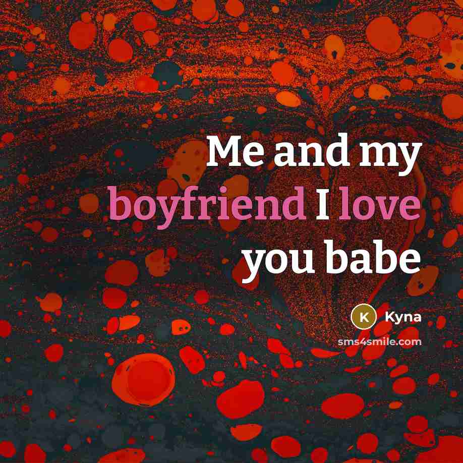 “Me and my boyfriend I love you babe” quote by Kyna