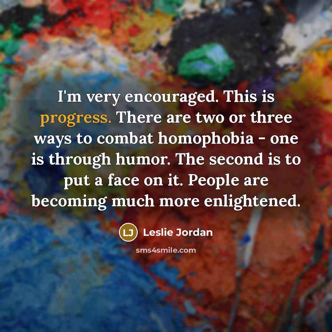 “I'm very encouraged. This is progress. There are two or…” quote by Leslie Jordan