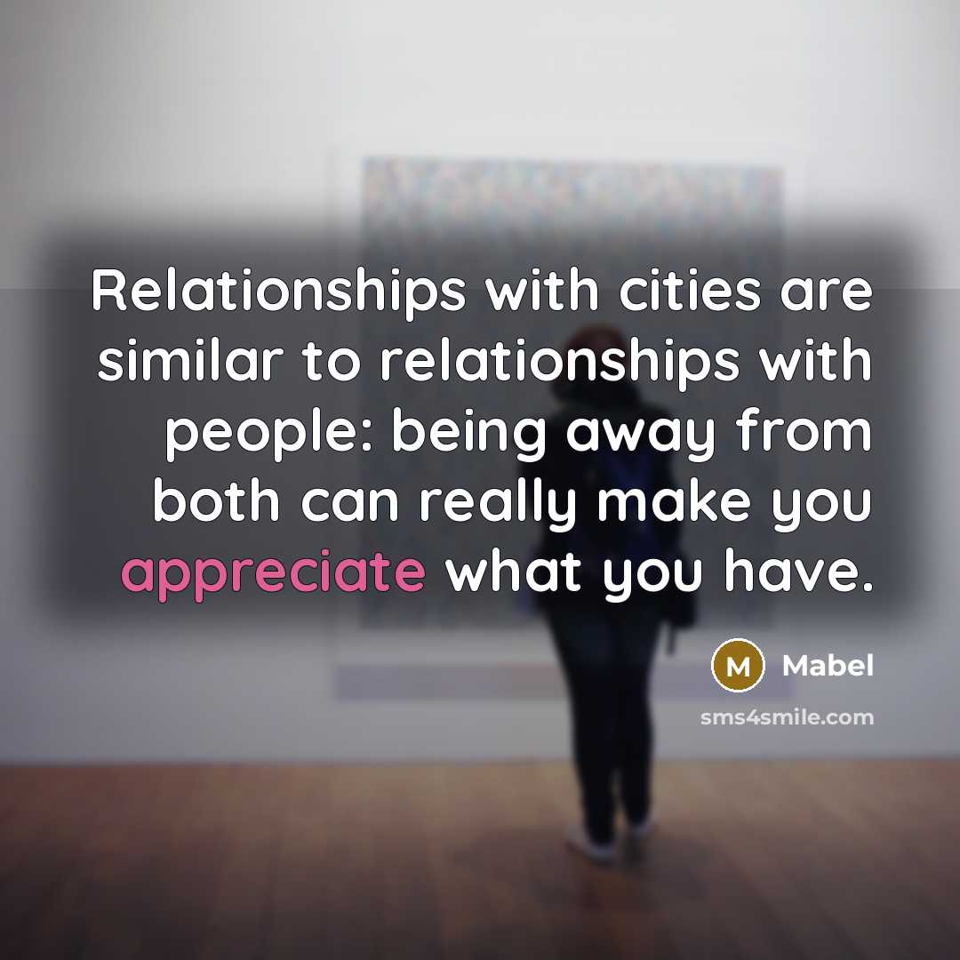 “Relationships with cities are similar to relationships with people: being…” quote by Mabel