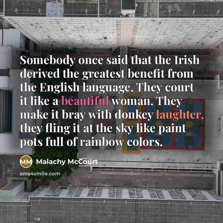 “Somebody once said that the Irish derived the greatest benefit…” quote by Malachy McCourt