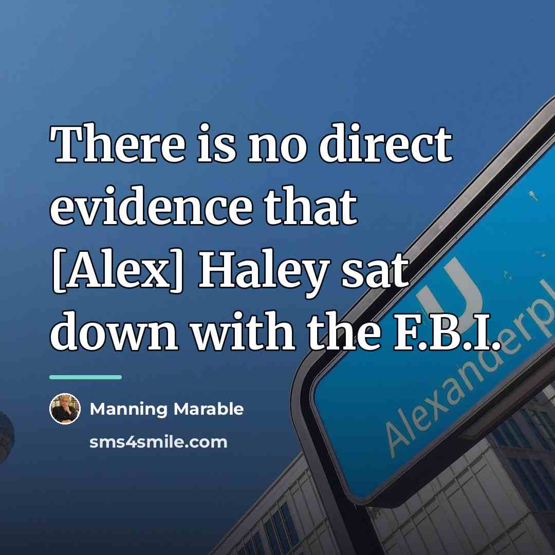 “There is no direct evidence that [Alex] Haley sat down…” quote by Manning Marable