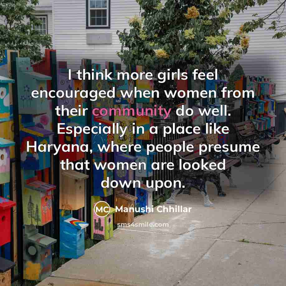 “I think more girls feel encouraged when women from their…” quote by Manushi Chhillar