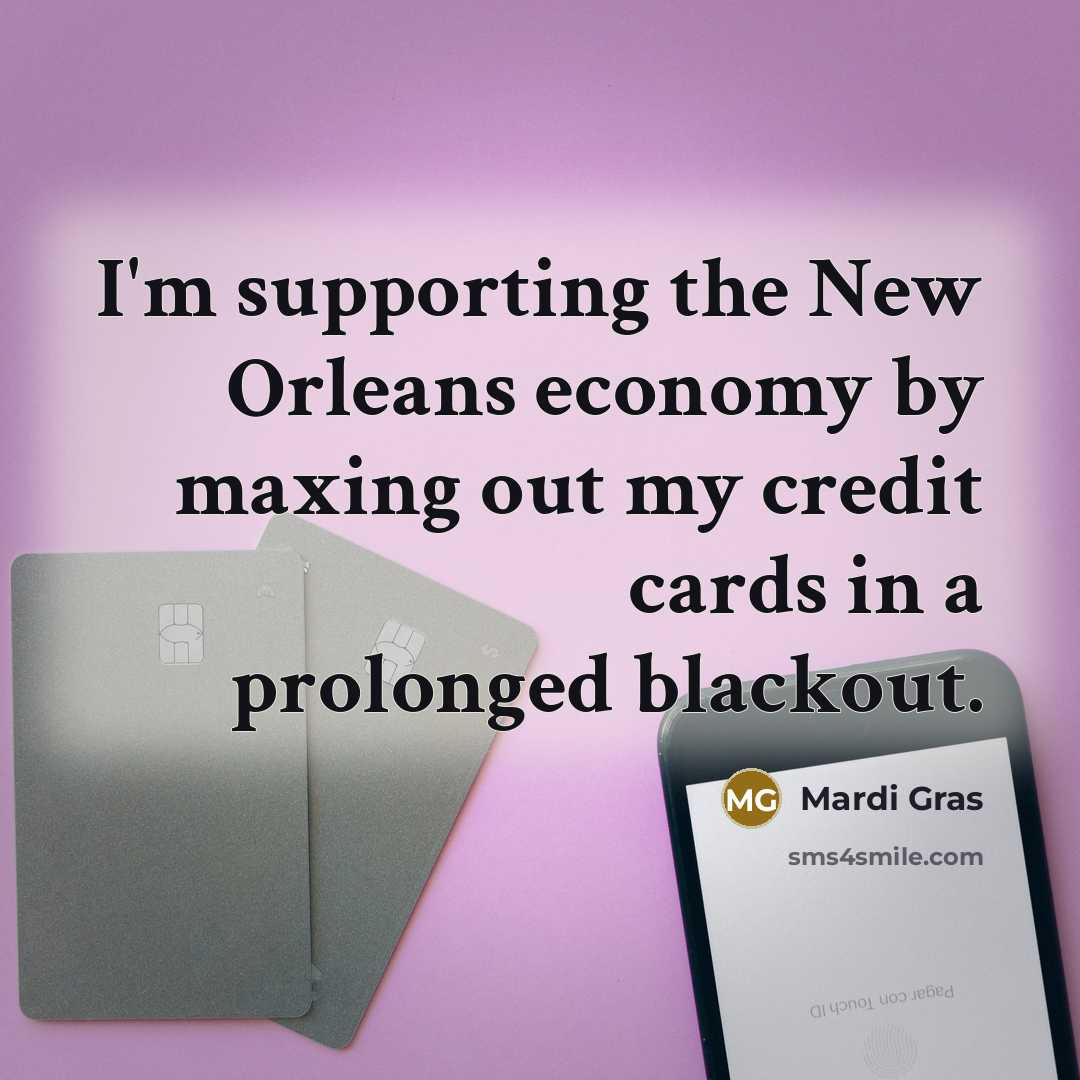 “I'm supporting the New Orleans economy by maxing out my…” quote by Mardi Gras