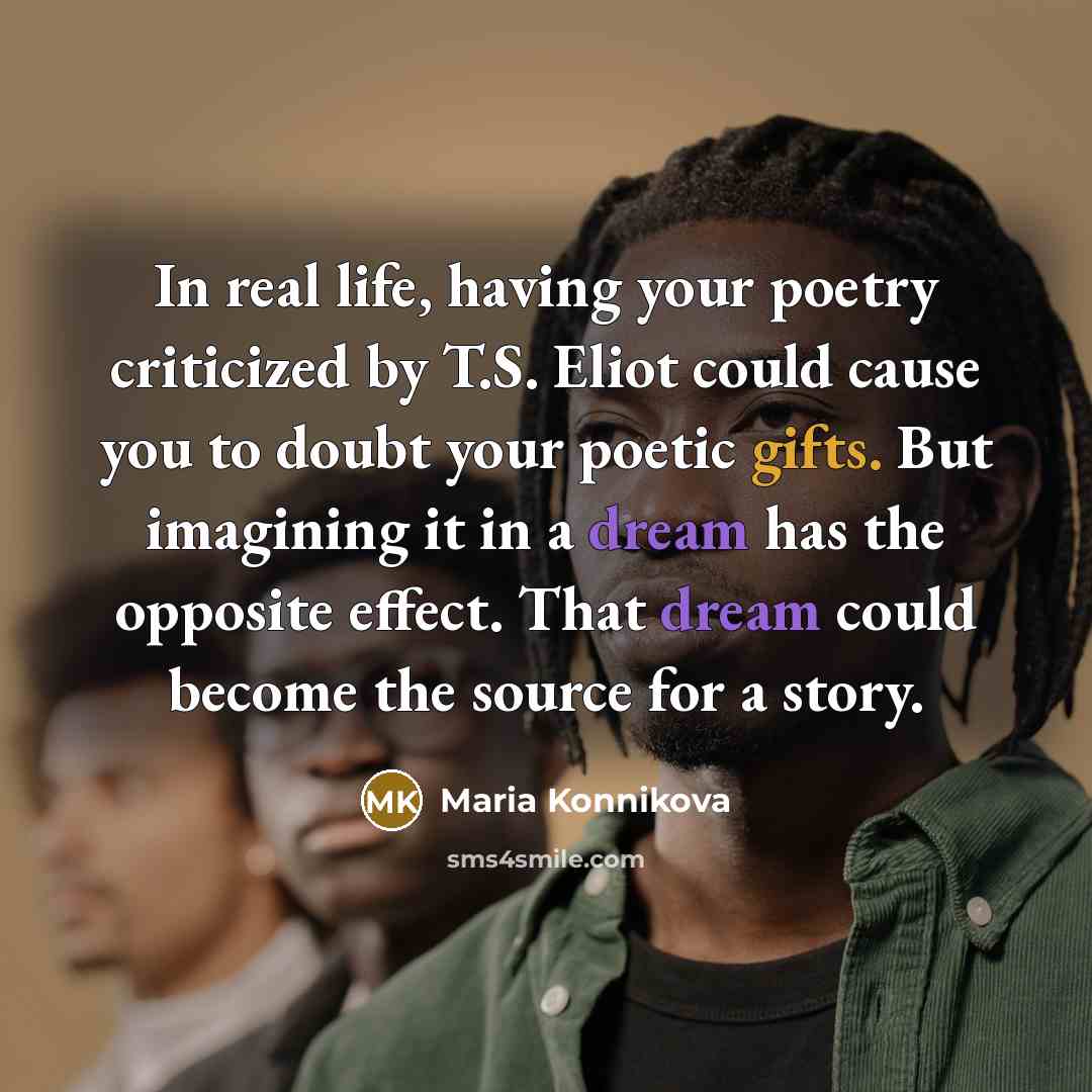 “In real life, having your poetry criticized by T.S. Eliot…” quote by Maria Konnikova