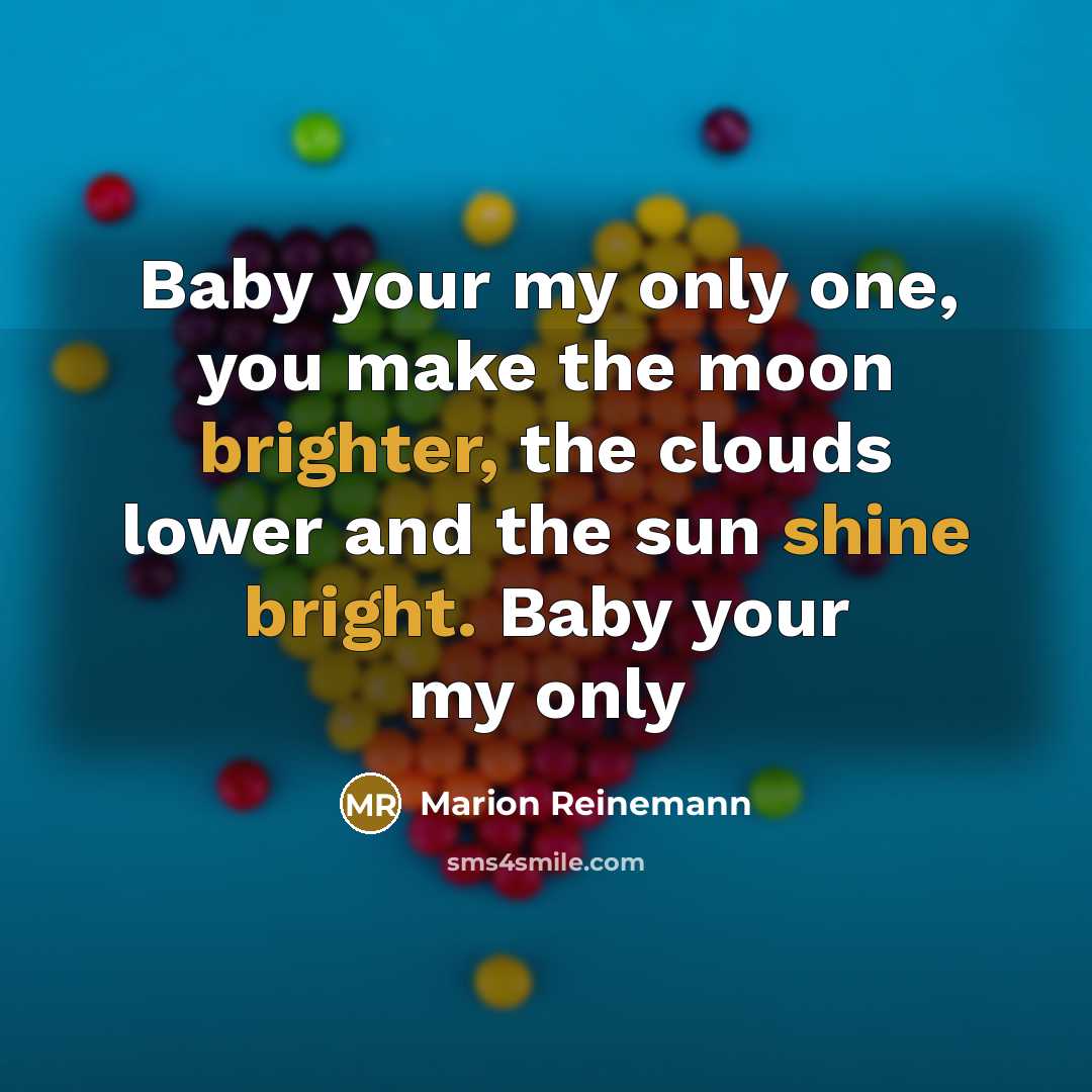 “Baby your my only one, you make the moon brighter,…” quote by Marion Reinemann