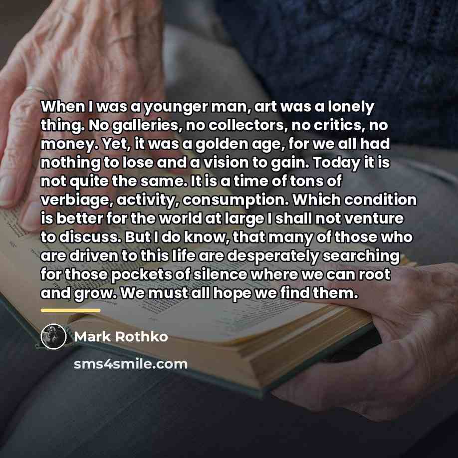 “When I was a younger man, art was a lonely…” quote by Mark Rothko