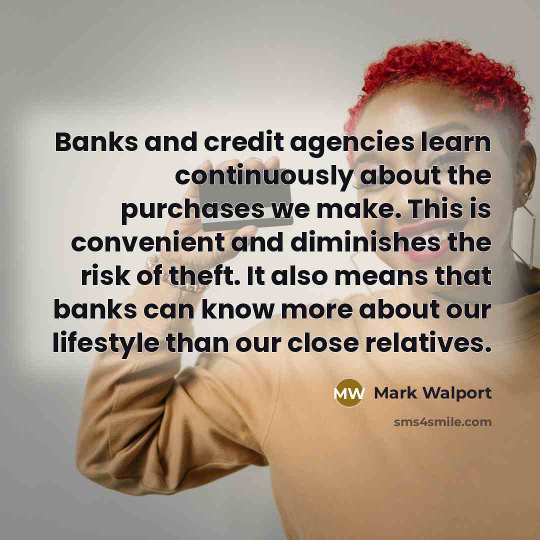 “Banks and credit agencies learn continuously about the purchases we…” quote by Mark Walport