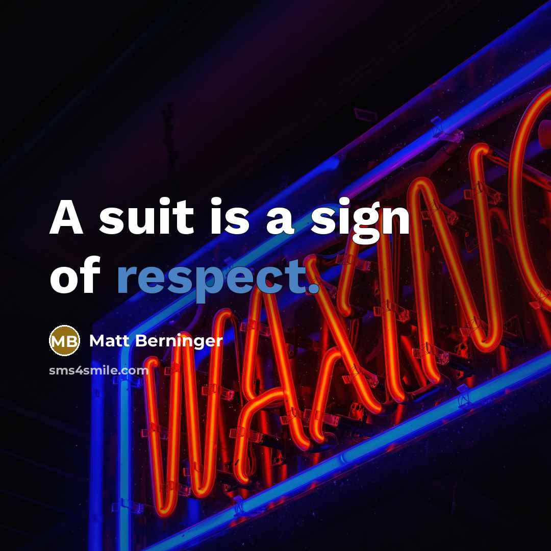 “A suit is a sign of respect.…” quote by Matt Berninger
