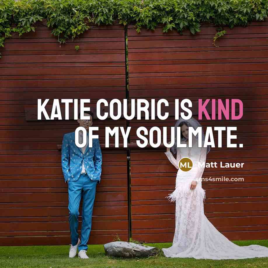 “Katie Couric is kind of my soulmate.…” quote by Matt Lauer
