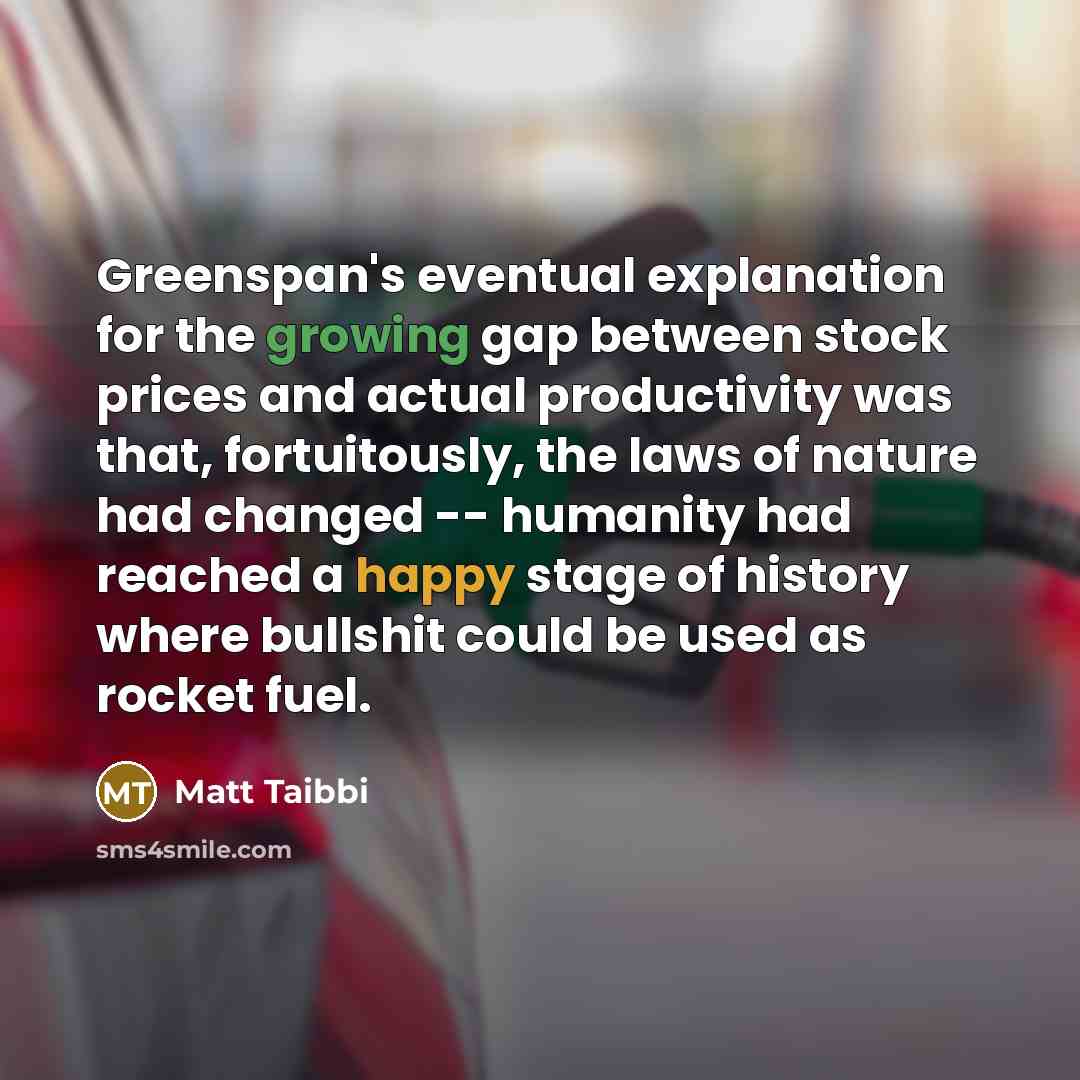 “Greenspan's eventual explanation for the growing gap between stock prices…” quote by Matt Taibbi