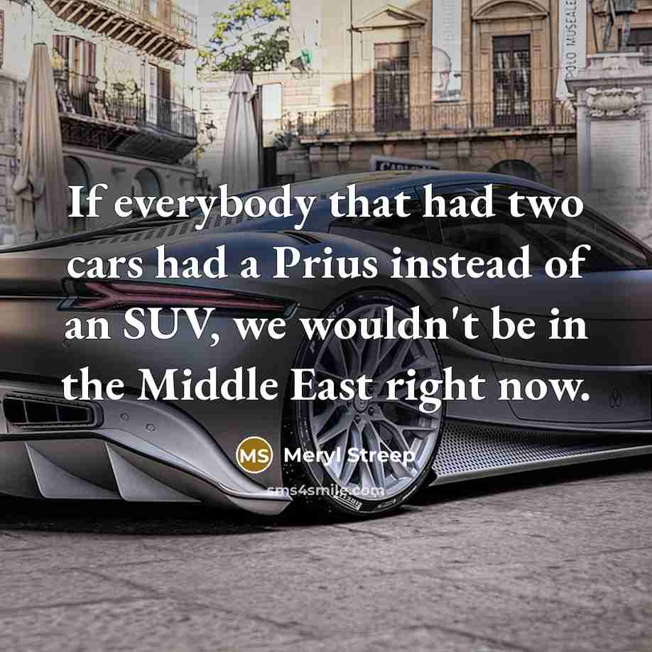 “If everybody that had two cars had a Prius instead…” quote by Meryl Streep