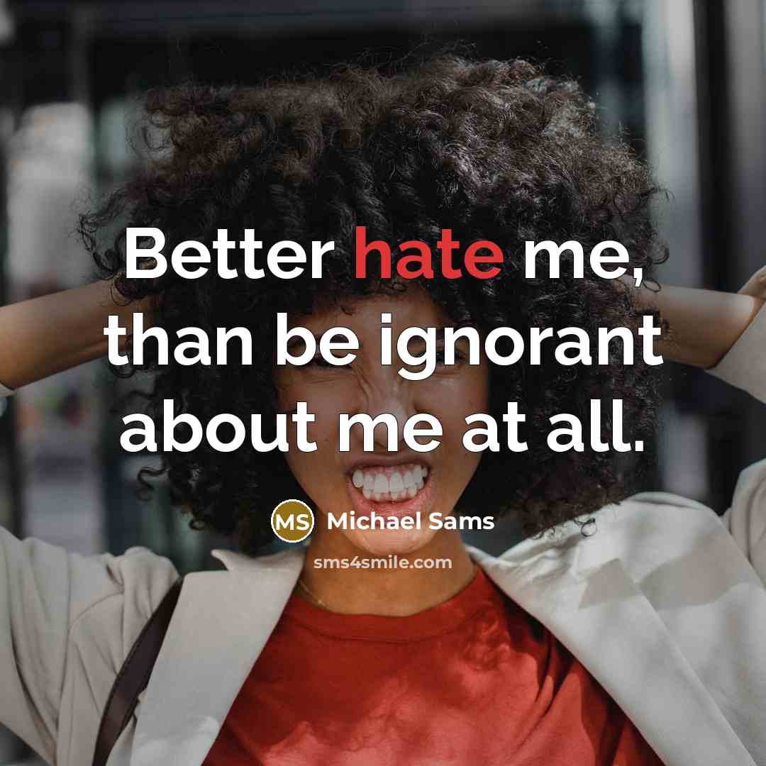 “Better hate me, than be ignorant about me at all.…” quote by Michael Sams