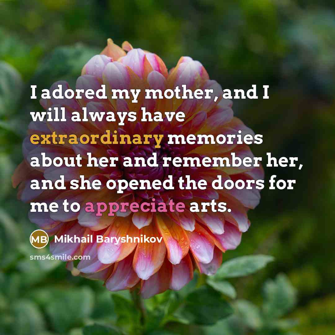 “I adored my mother, and I will always have extraordinary…” quote by Mikhail Baryshnikov