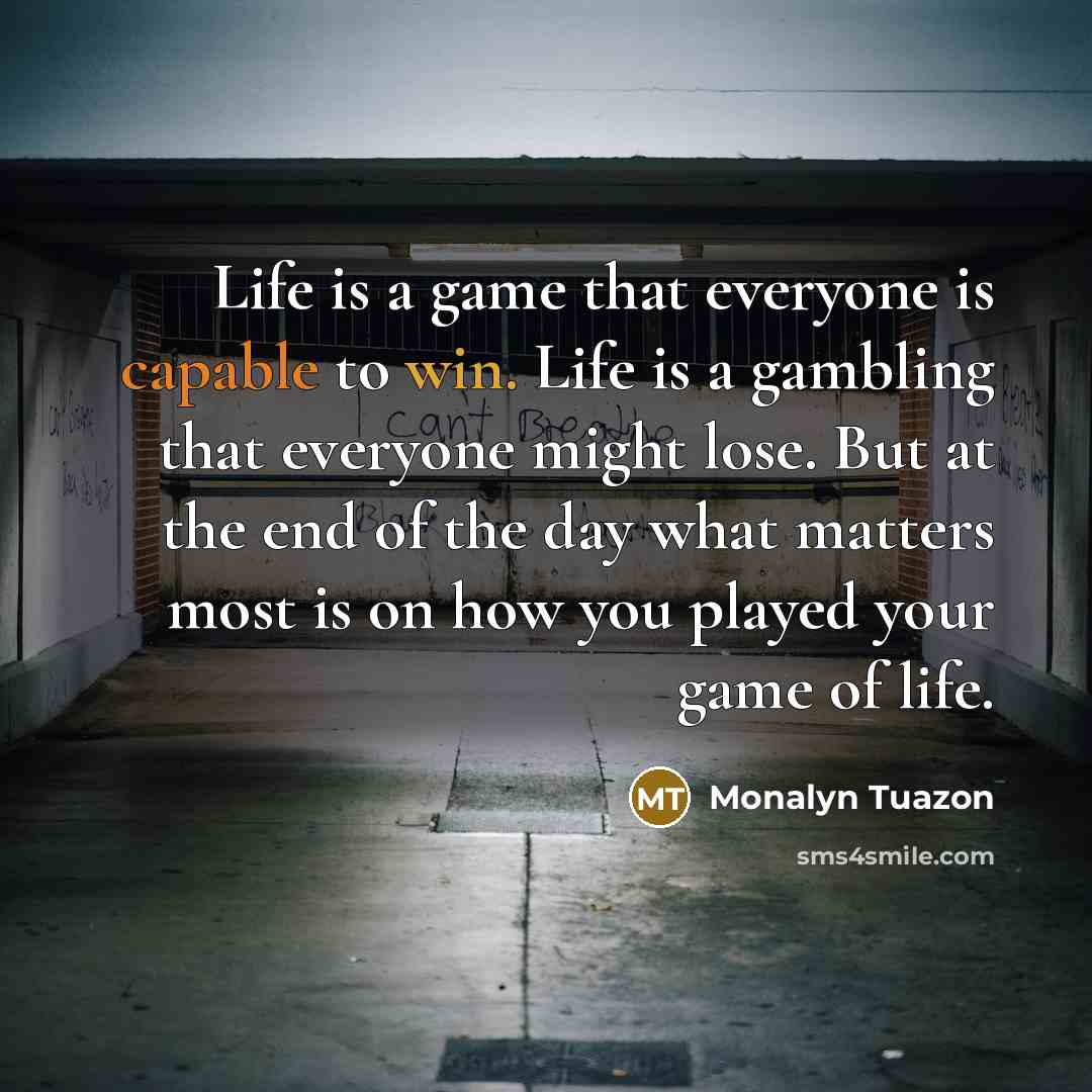 “Life is a game that everyone is capable to win.…” quote by Monalyn Tuazon