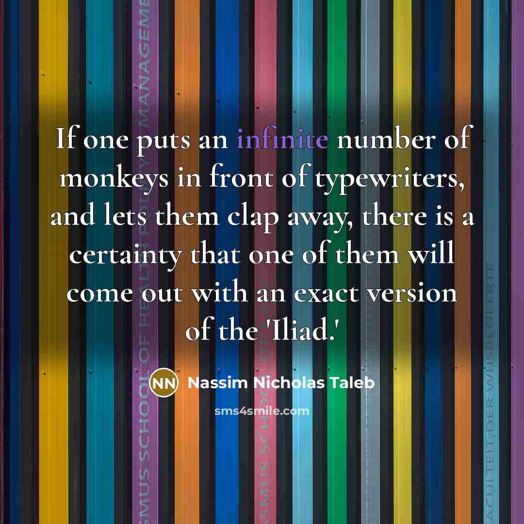 “If one puts an infinite number of monkeys in front…” quote by Nassim Nicholas Taleb
