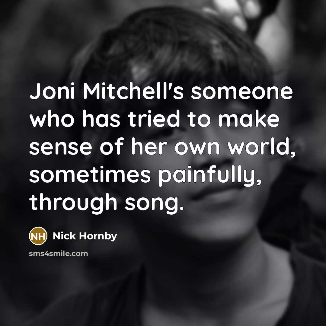 “Joni Mitchell's someone who has tried to make sense of…” quote by Nick Hornby