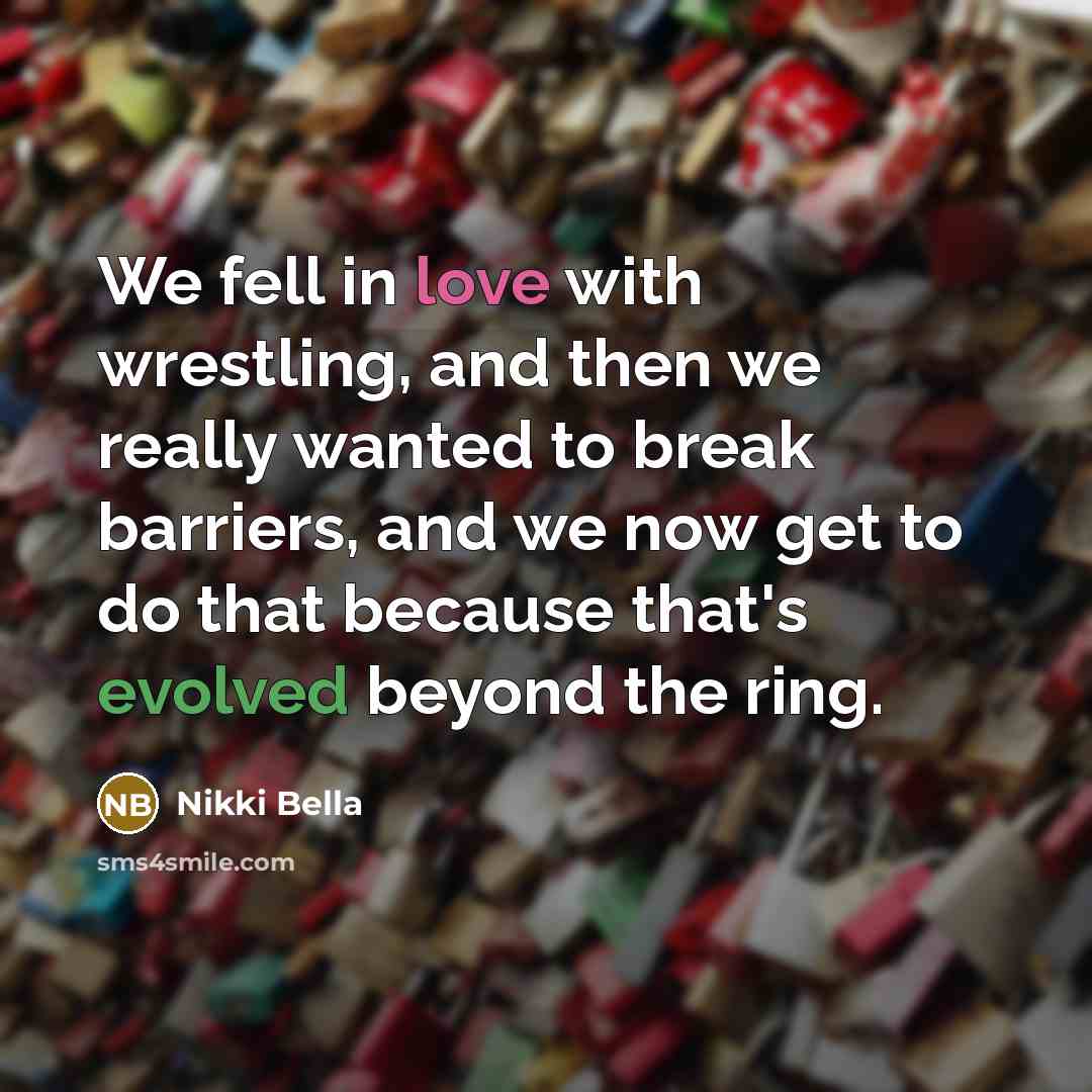 “We fell in love with wrestling, and then we really…” quote by Nikki Bella