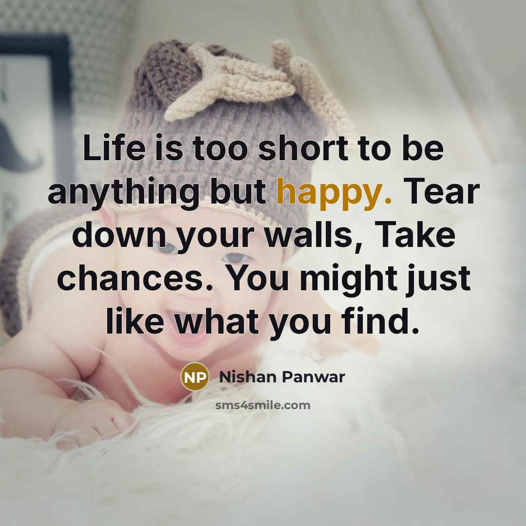 “Life is too short to be anything but happy. Tear…” quote by Nishan Panwar