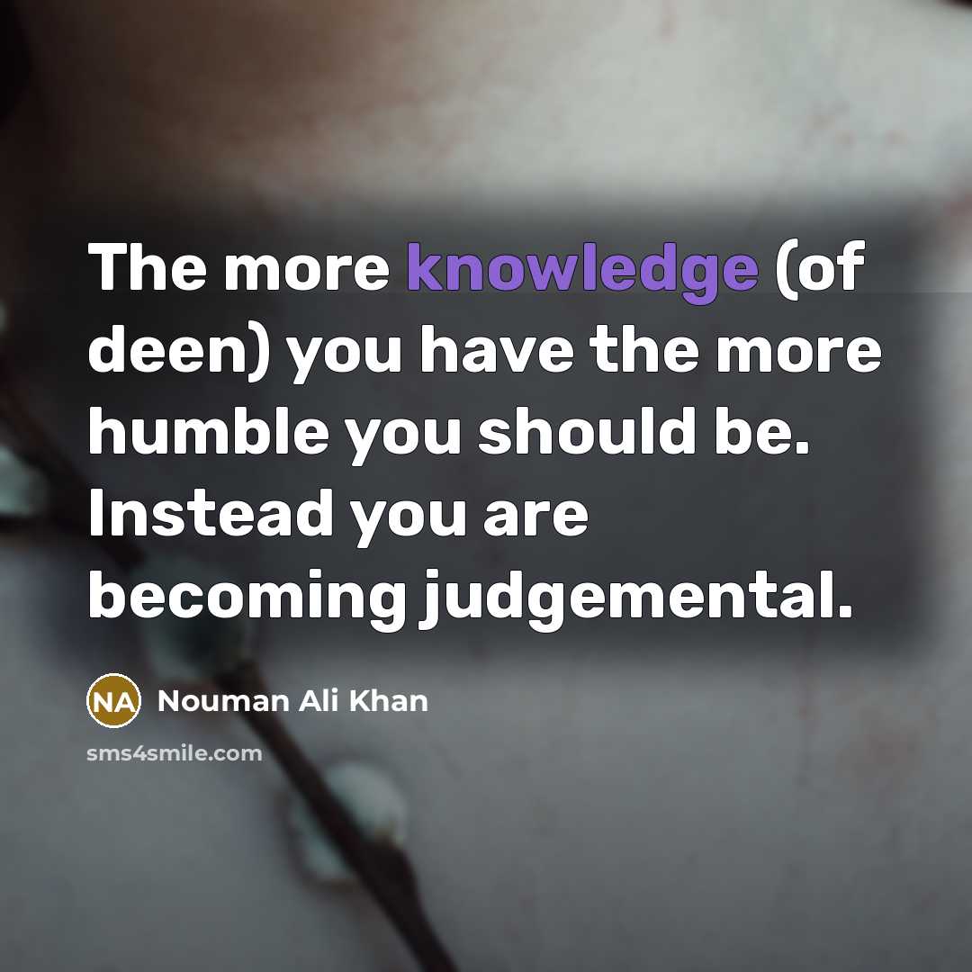 “The more knowledge (of deen) you have the more humble…” quote by Nouman Ali Khan