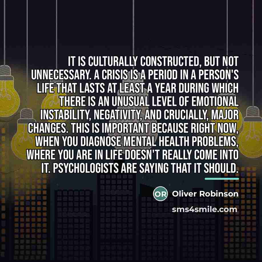“It is culturally constructed, but not unnecessary. A crisis is…” quote by Oliver Robinson