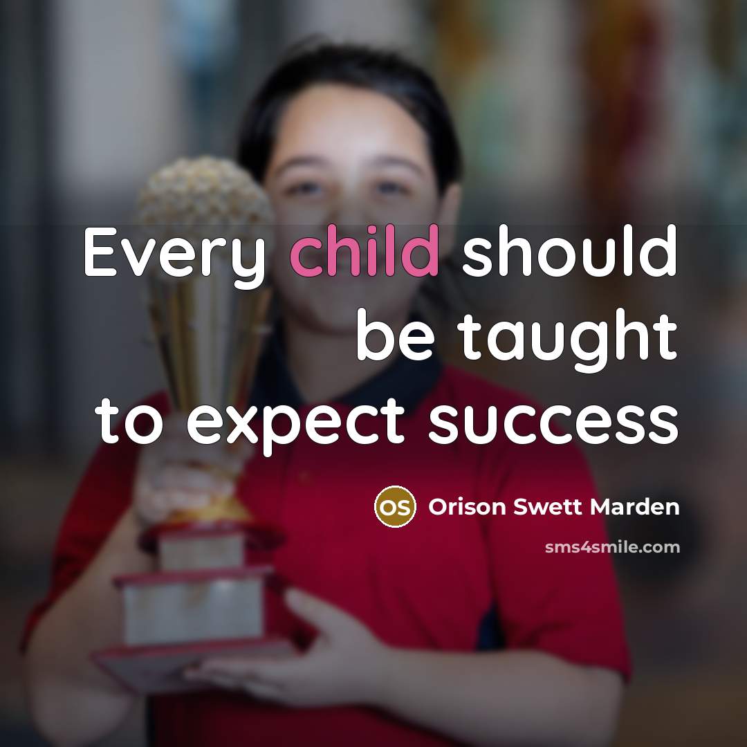 “Every child should be taught to expect success…” quote by Orison Swett Marden