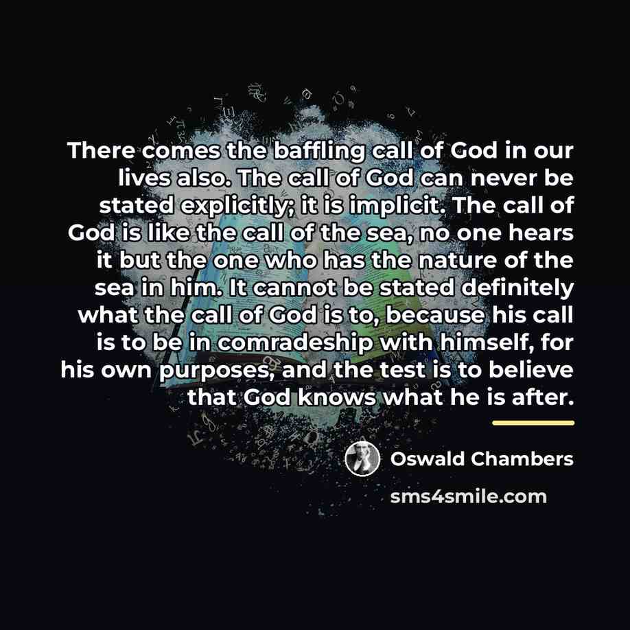 “There comes the baffling call of God in our lives…” quote by Oswald Chambers