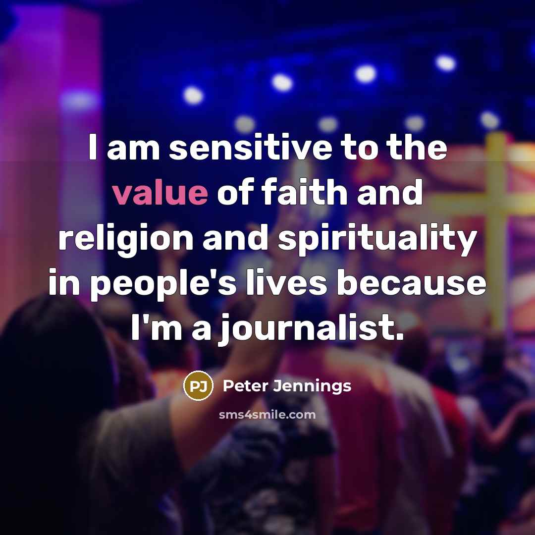 “I am sensitive to the value of faith and religion…” quote by Peter Jennings