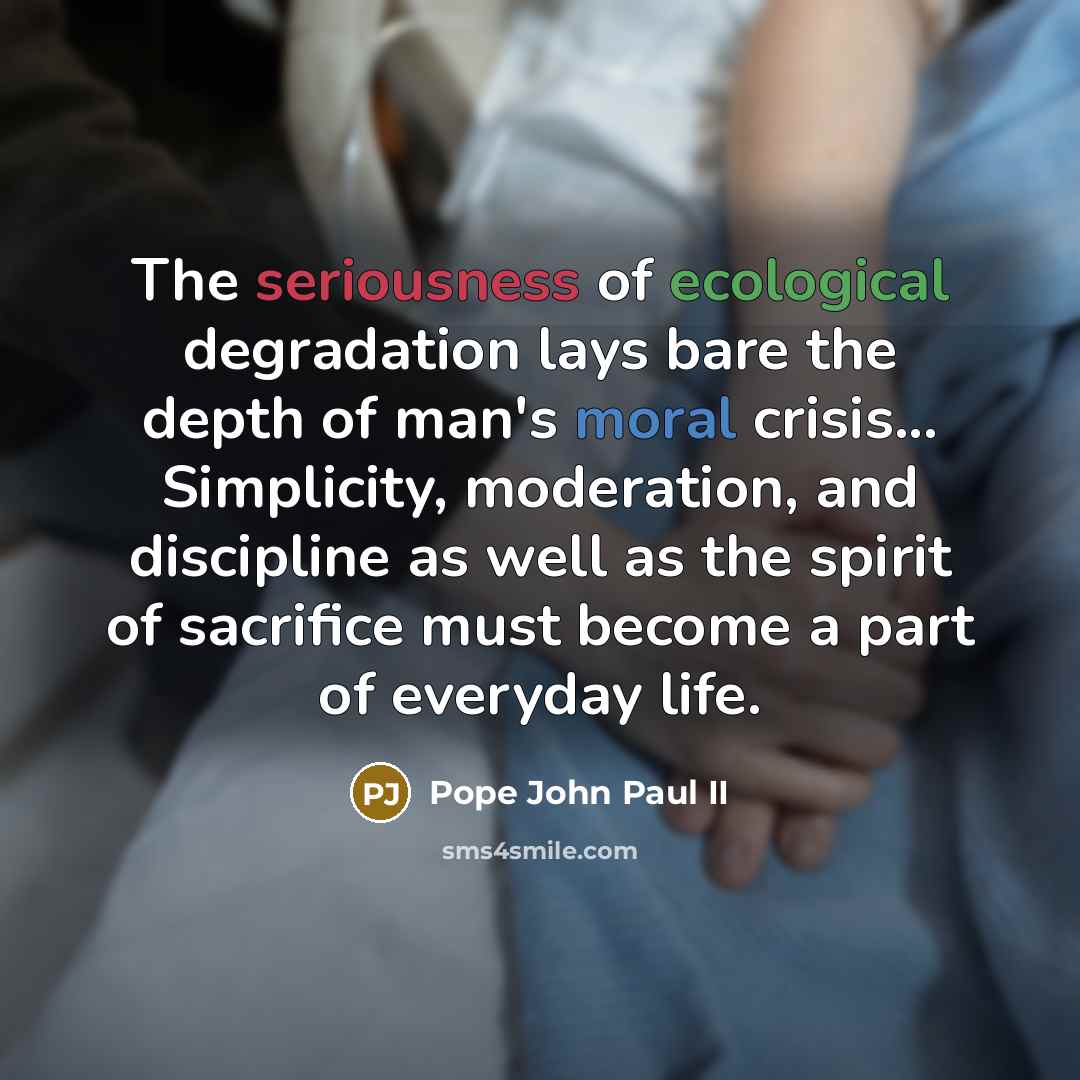“The seriousness of ecological degradation lays bare the depth of…” quote by Pope John Paul II