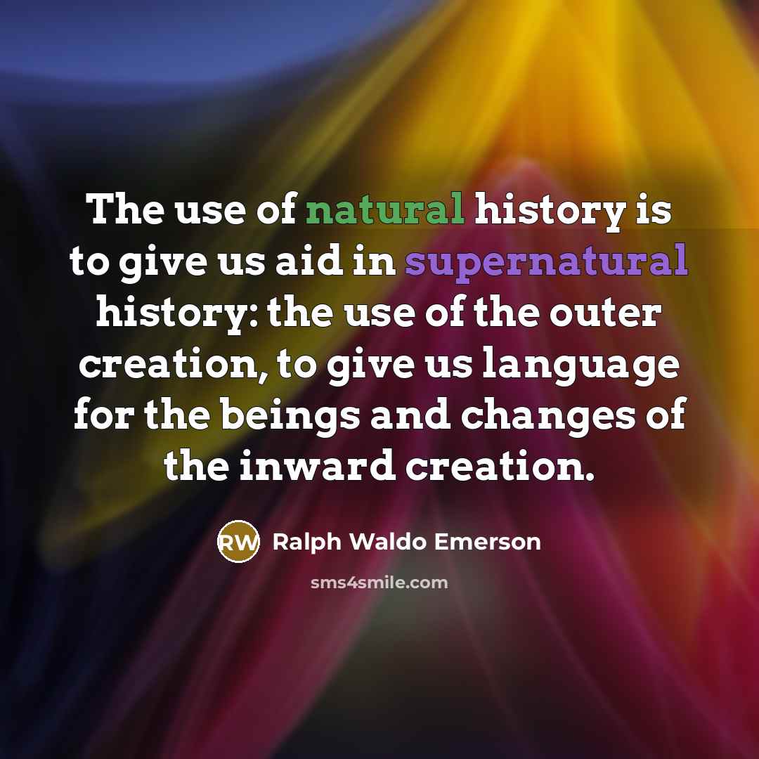 “The use of natural history is to give us aid…” quote by Ralph Waldo Emerson