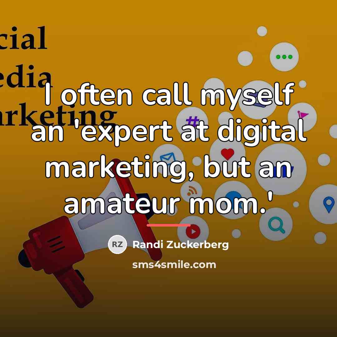 “I often call myself an 'expert at digital marketing, but…” quote by Randi Zuckerberg