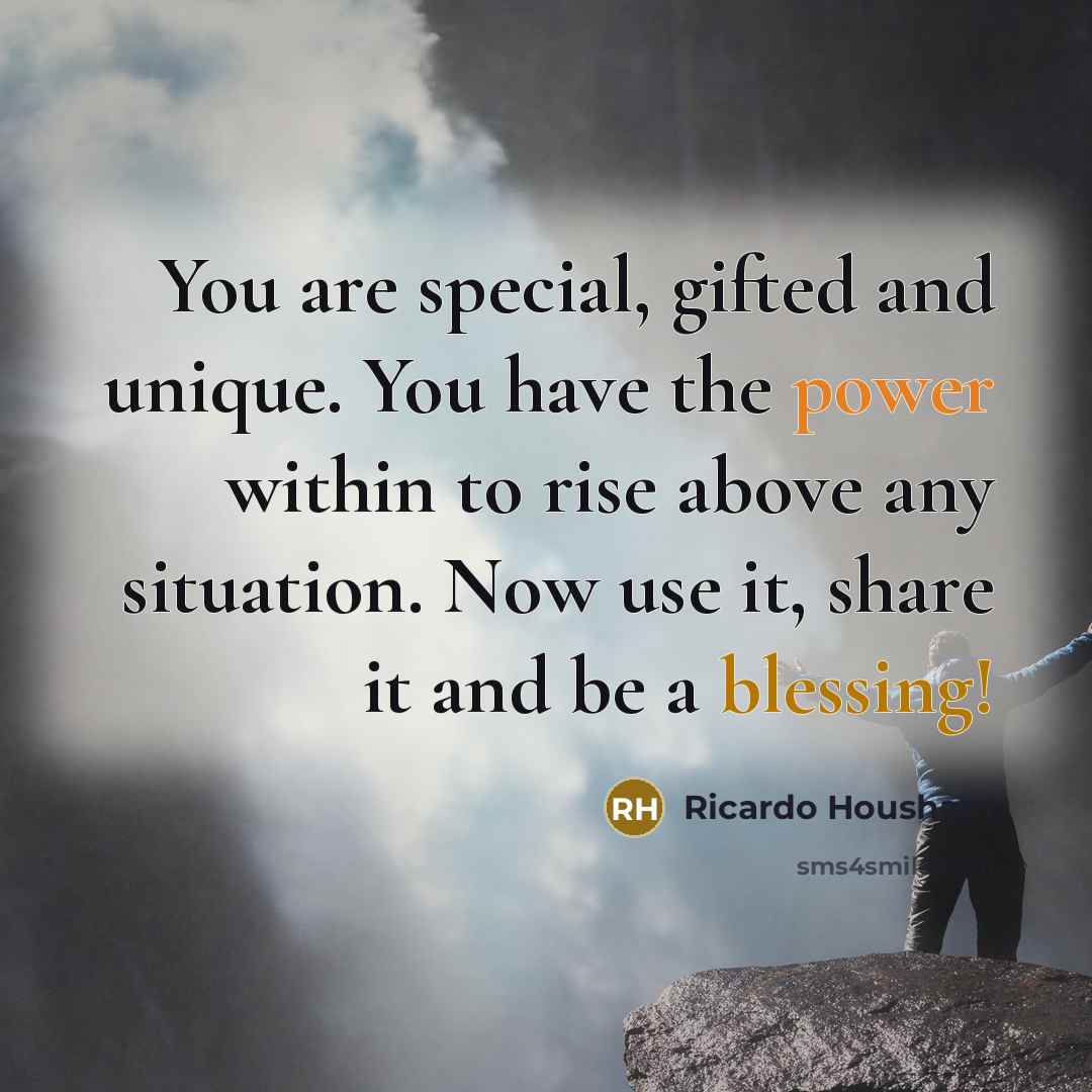 “You are special, gifted and unique. You have the power…” quote by Ricardo Housham