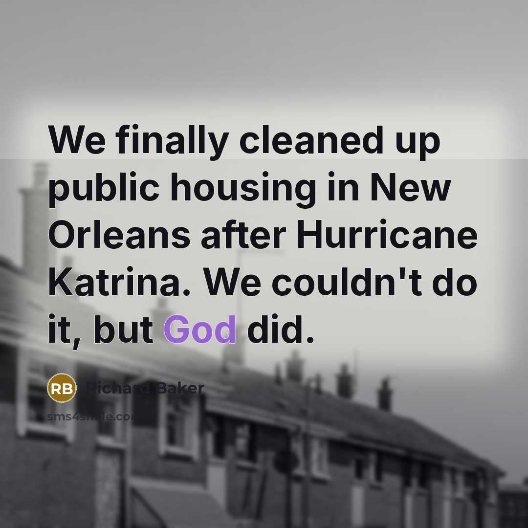 “We finally cleaned up public housing in New Orleans after…” quote by Richard Baker