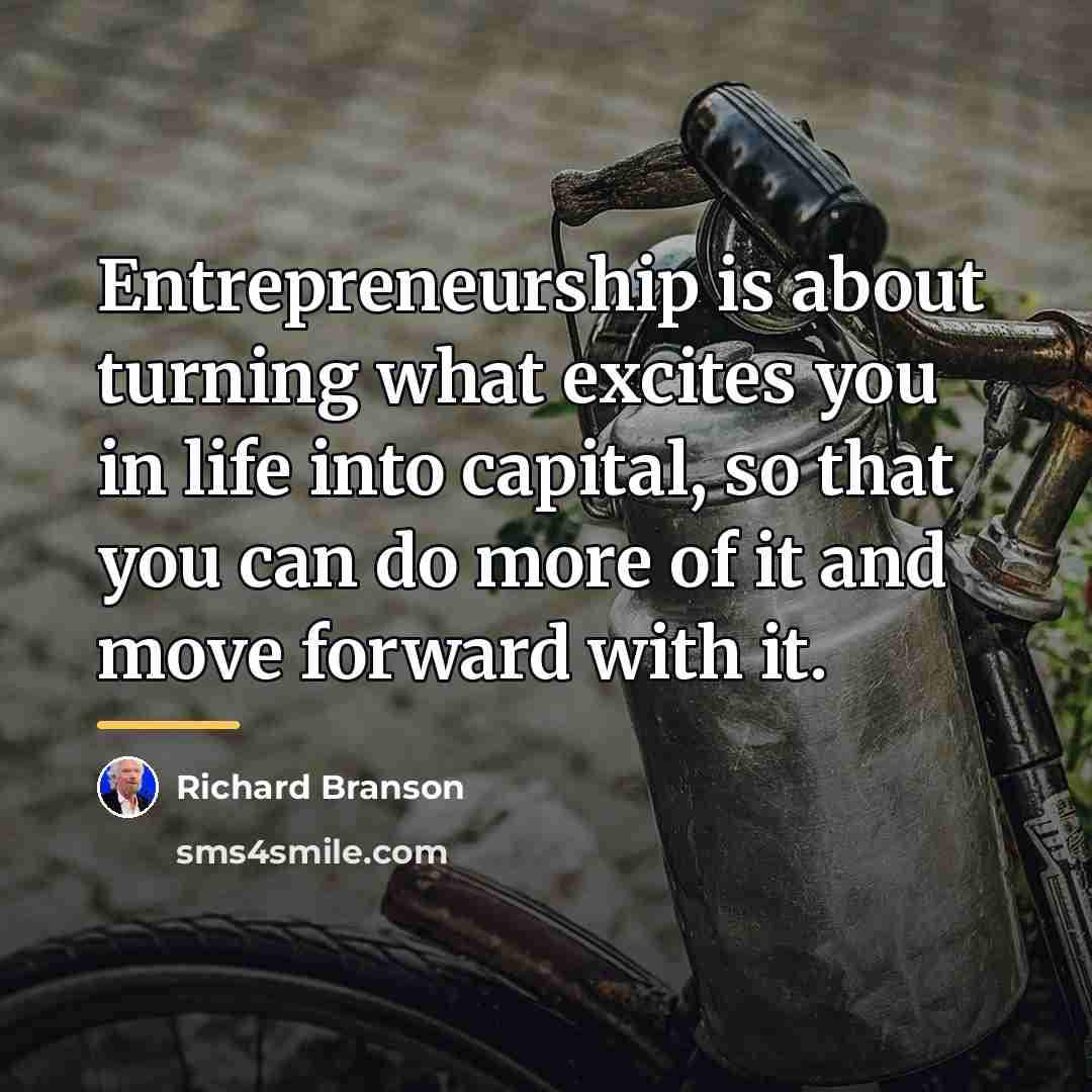 “Entrepreneurship is about turning what excites you in life into…” quote by Richard Branson